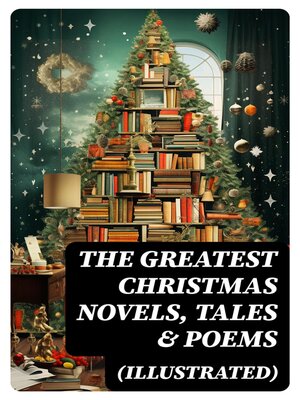 cover image of The Greatest Christmas Novels, Tales & Poems (Illustrated)
